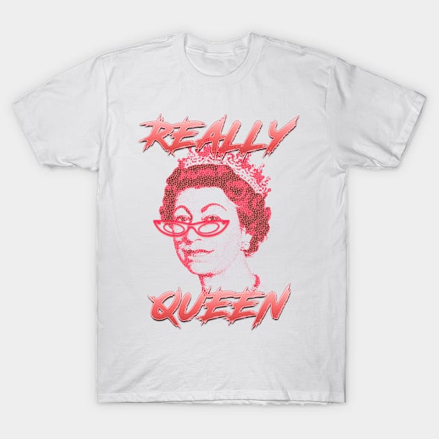 REALLY QUEEN T-Shirt by LanaBanana